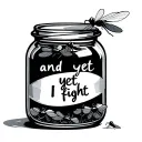 jar of flies inside the jar with text "and yet I fight" tattoo design idea