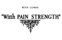 "With 
PAIN comes STRENGTH " tattoo design idea