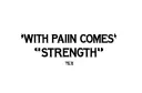 "With 
PAIN comes STRENGTH " tattoo design idea