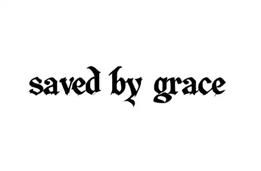 "saved by grace " tattoo design idea