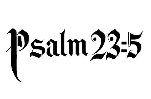 "Psalm 23:5" tattoo design idea