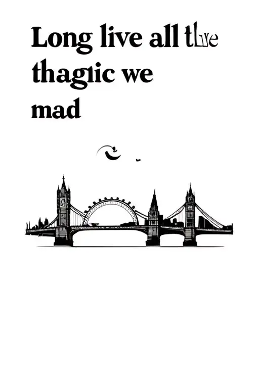 "Long live all the magic we mad" skyline outline that includes the london eye, the tower bridge, the empire state building, the golden gate bridge tattoo design idea
