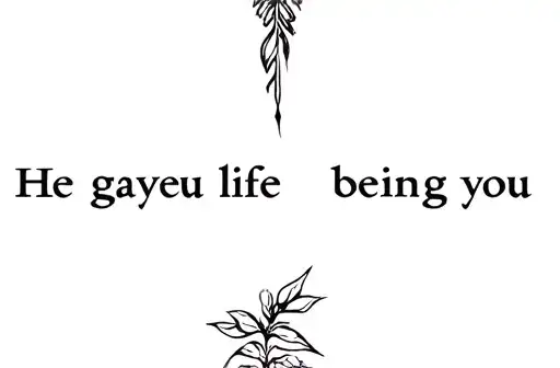 "He gave you life, being you" tattoo design idea