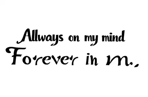 "Always on my mind
Forever in m" tattoo design idea