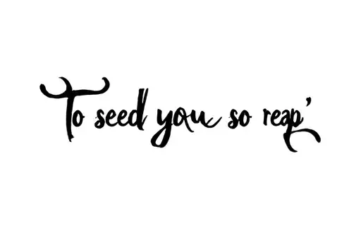"To seed you so reap" tattoo design idea