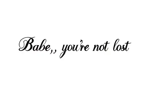 "Babe, you’re not lost." tattoo design idea