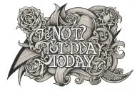 text 'NOT TODAY' tattoo design idea