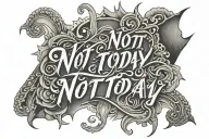 text 'NOT TODAY' tattoo design idea